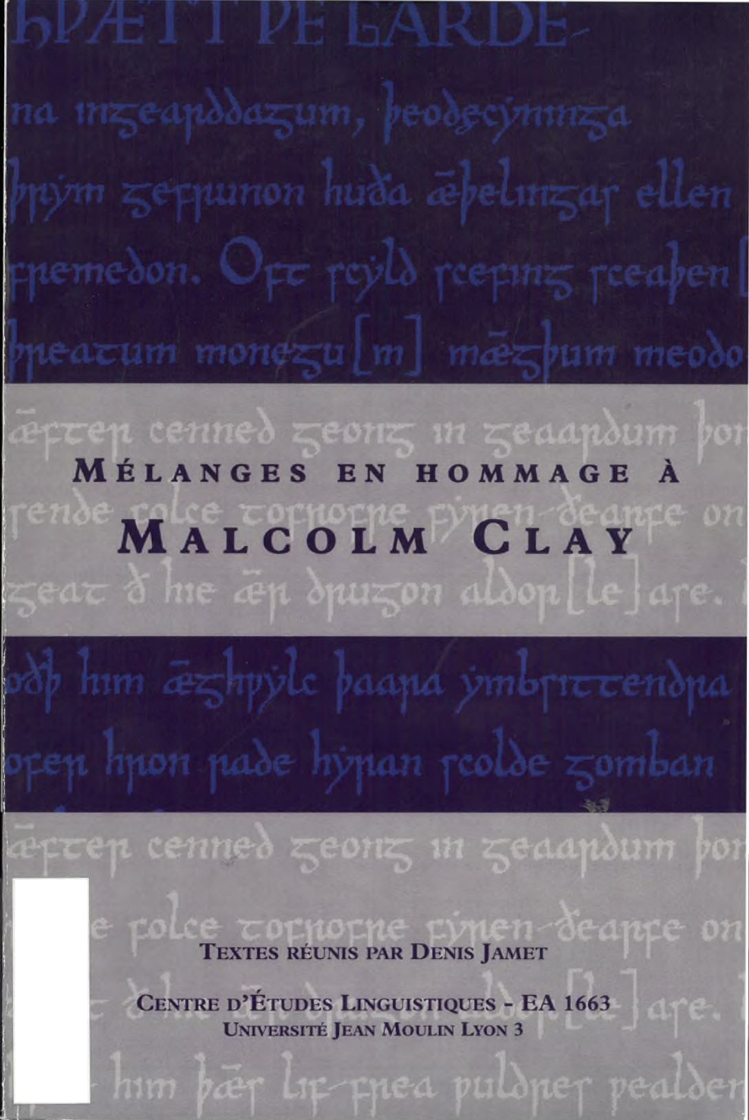 Denis Jamet (éd.) / Mélanges en hommage à Malcolm Clay / Lyon : Université Jean Moulin Lyon 3, Centre d'Études Linguistiques, 2008 / ISBN : 978-2-916377-67-4 / 234 p.