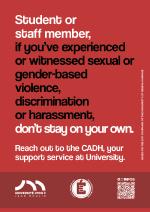 Student or staff member, if you've experienced or wintessed sexual or gender-based violence, discrimination or harassment, don't stay on your own. Reach out to the CADH, your support service at University.