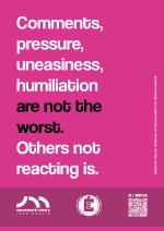 Comments, pressure, uneasiness, humiliation are not the worst. Others not reacting is.