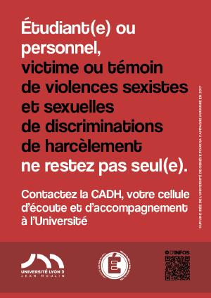 Etudiant(e) ou personnel, victime ou témoin de violences sexistes et sexuelles de discrimination de harcèlement ne restez pas seul(e). Contactez la CADH, votre cellule d'écoute et d'accompagnement à l'Université