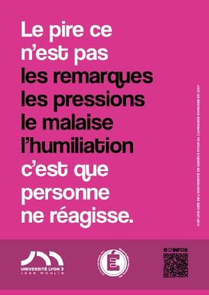Le pire ce n'est pas les remarques les pressions le malaise l'humiliation c'est que personne ne régisse.